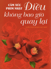 Cảm Xúc Phim Nhật - Điều Không Bao Giờ Quay Lại