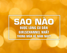 Sao nào được lòng cư dân Girlschannel nhất trong mùa hè năm nay?