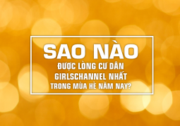 Sao nào được lòng cư dân Girlschannel nhất trong mùa hè năm nay?