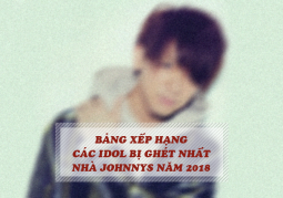 Bảng xếp hạng các idol bị ghét nhất nhà Johnnys năm 2018