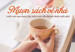 Dự án Mượn Sách Về Nhà - đọc sách Nhật thả ga không lo về phí